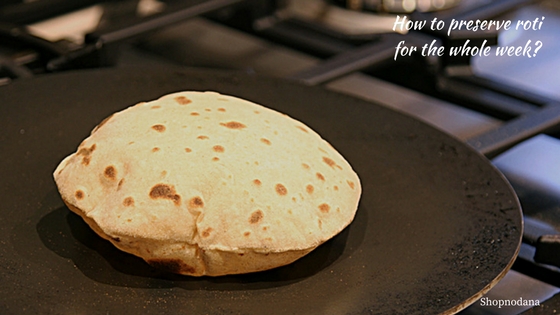 How to make and preserve Roti for the whole week