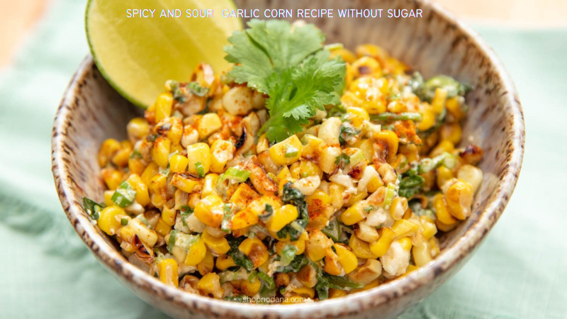 Spicy-and-Sour-Garlic-Corn-Recipe-without-sugar