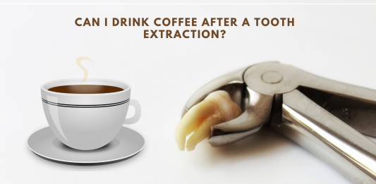Can I Drink Coffee After a Tooth Extraction?
