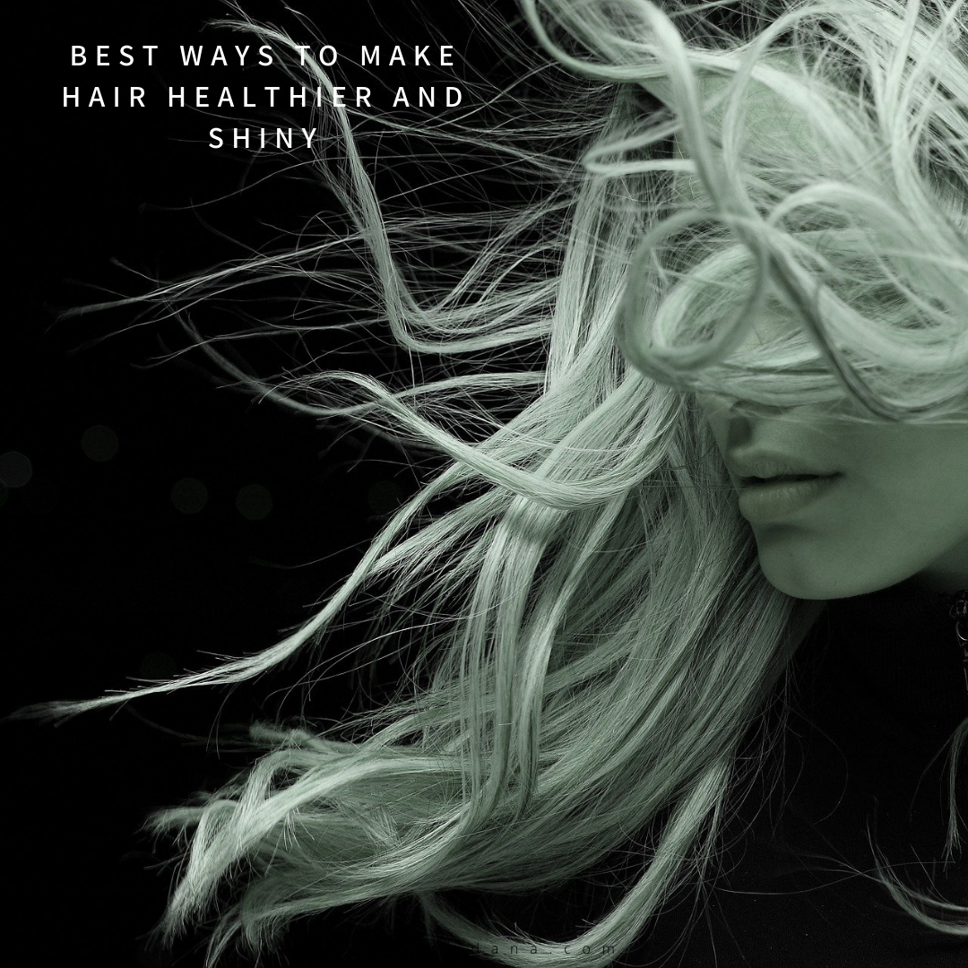Hair care- Best Ways To Make Hair Healthier And Shiny